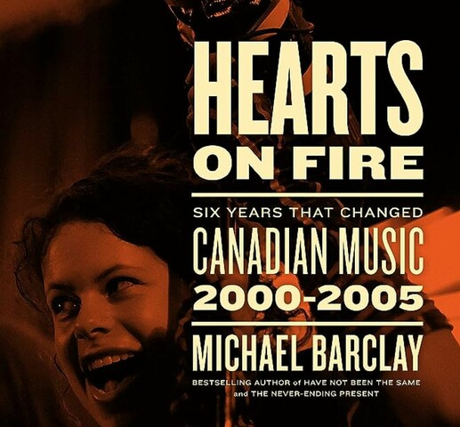 The title and author's name "Hearts on Fire: Six Years that Changed Canadian Music 2000–2005" by Michael Barclay are written in beige overtop a red image of a girl holding up a megaphone.