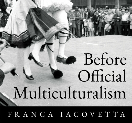 An image of a man and a woman dancing on a stage wearing cultural outfits, with people watching in the background. The title "Before Official Multiculturalism" is written large at the bottom, with the author's name "Franca Iacovetta" below it. The subtitle "Women's Pluralism in Toronto, 1950s-1970s" is written in black in the top-right corner.