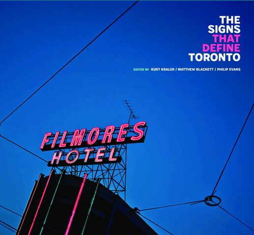 Photo of a dark blue sky with a building in the bottom left that has a red neon sign that says "FILMORES HOTEL". In the top right are the words "THE SIGNS THAT DEFINE TORONTO" "EDITED BY KURT KRALER, MATTHEW BLACKETT, PHILIP EVANS"