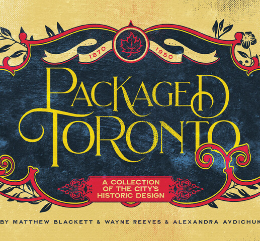 A book cover designed to look like old packaging . The center is blue with a red ring. There are small flowers around it. The cover says"Packaged Toronto, A collection of the city's historic designs,  By Matthew Blacket & Wayne Reeves & Alexandra Avdichuk".