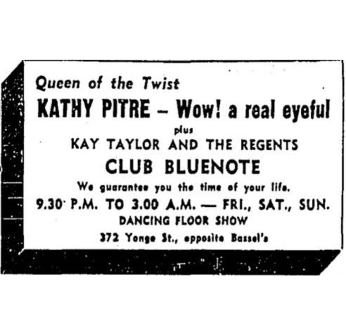 Text-based advertisement for Club Bluenote.  Copy reads: Queen of the Twist, Kathy Pitre – Wow! A real eyeful.  Plus Kay Taylor and The Regents.  Club Bluenote, we guarantee you the time of your life.  9:30 P.M to 3:00 A.M  - Fri, Sat., Sun., Dancing Floor Show.  372 Yonge Street, opposite Bassel’s.
