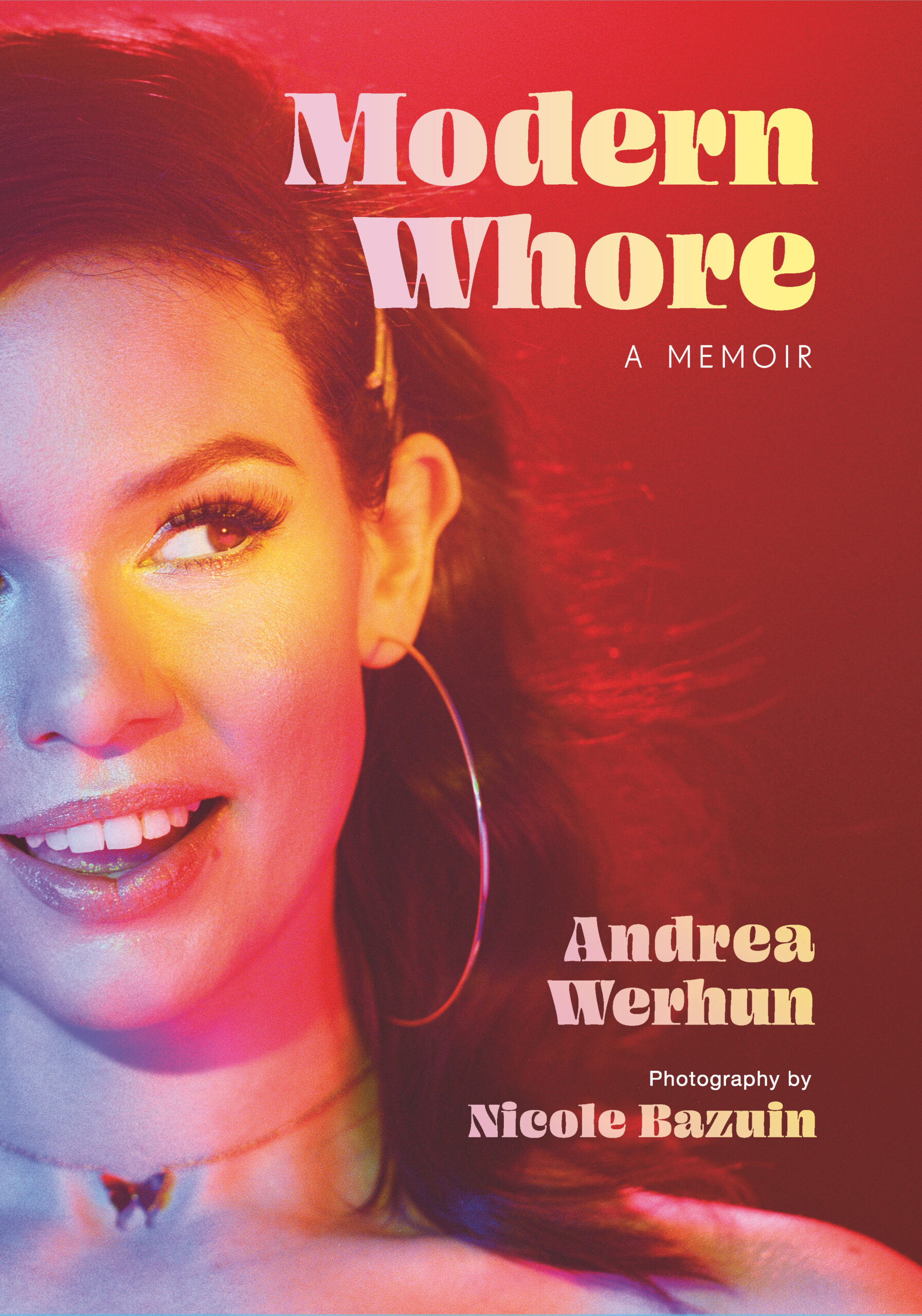 A photo of a woman looking to the side and smiling, with big hoop earrings, over a red background. The title "Modern Whore" "A Memoir" is at written at the top in yellow, and the author's name "Andrew Werhun" is written towards the bottom, with "Photography by Nicole Bazuin" written below.